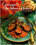 Gourmet's in Short Order: Two Hundred-Fifty Fabulous Recipes in under Forty-Five Minutes