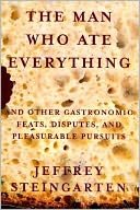 The Man Who Ate Everything: And Other Gastronomic Feats, Disputes, and Pleasurable Pursuits