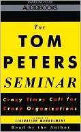 The Tom Peters Seminar: Crazy Times Call for Crazy Organizations (2 Cassettes)