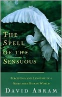 The Spell of the Sensuous: Perception and Language in a More-Than-Human World