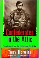 Confederates in the Attic: Dispatches From the Unfinished Civil War