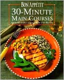 Bon Appetit 30-Minute Main Courses: Over 200 Simple and Sophisticated Recipes