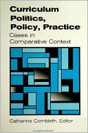 Curriculum Politics, Policy, Practice: Cases in Comparative Context