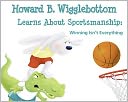 Howard B. Wigglebottom Learns about Sportsmanship: Winning Isn't Everything