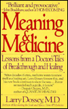 Meaning & Medicine: Learn from a Doctor's Tales of Breakthrough and Healing