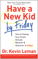 Have a New Kid by Friday: How to Change Your Child's Attitude, Behavior and Character in 5 Days