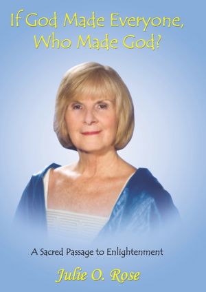 If God Made Everyone, Who Made God: A Sacred Passage to Enlightenment