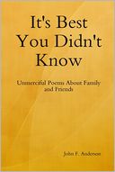 It's Best You Didn't Know: Unmerciful Poems About Family and Friends