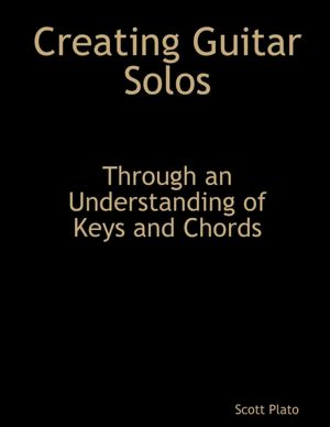 Creating Guitar Solos: Through an Understanding of Keys and Chords