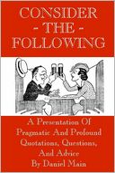 download Consider the Following : A Presentation of Pragmatic and Profound Quotations, Questions, and Advice book