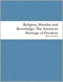 Religion, Morality and Knowledge: The American Heritage of Freedom