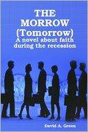 The Morrow (Tomorrow): A Novel About Faithm During The Recession