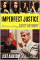 Imperfect Justice: Prosecuting Casey Anthony
