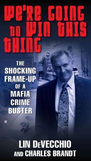 We're Going to Win This Thing: The Shocking Frame-up of a Mafia Crime Buster
