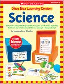 Shoe Box Learning Centers: Science: 30 Instant Centers With Reproducible Templates and Activities That Help Kids Learn Important Science Skills and Concepts-Independently!