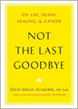 Not the Last Goodbye: On Life, Death, Healing, and Cancer