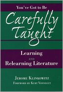 You've Got to Be Carefully Taught: Learning and Relearning Literature