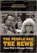 The People Are the News: Grant Pick's Chicago Stories