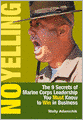No Yelling: The 9 Secrets of Marine Corps Leadership You Must Know to Win in Business