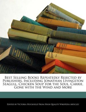 Best Selling Books Repeatedly Rejected by Publishers, Including Jonathan Livingston Seagull, Chicken Soup for the Soul, Carrie, Gone with the Wind and More