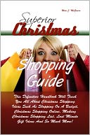 Superior Christmas Shopping Guide: This Definitive Handbook Will Teach You All About Christmas Shopping Ideas Such As Shopping On A Budget, Christmas Shopping Online, Making Christmas Shopping List, Last Minute Gift Ideas And So Much More!