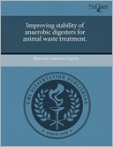 Improving Stability Of Anaerobic Digesters For Animal Waste Treatment.