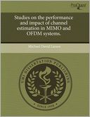 Studies On The Performance And Impact Of Channel Estimation In Mimo And Ofdm Systems.