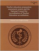 Teacher Education Preparation Assessment System And The National Council For Accreditation Of Teacher Education Accreditation.