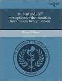 Student And Staff Perceptions Of The Transition From Middle To High School.