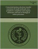 Concerted Proton-Electron Transfer Reactions Of Small Molecule Iron-Porphyrin Complexes And Organic Substrates Relevant To Biological Redox Processes.