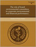 The Role Of Board Environmental Committees In Corporate Environmental And Financial Performance. by Heather R Dixon-Fowler: Book Cover