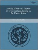 A Study Of Master's Degrees In Orchestral Conducting In The United States.