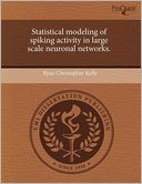 Statistical Modeling Of Spiking Activity In Large Scale Neuronal Networks.