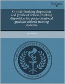 Critical-Thinking Disposition And Profile Of Critical-Thinking Disposition For Postprofessional Graduate Athletic Training Students.