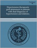 Hypertension Therapeutic Goal Attainment In Patients With Dual Diagnoses Of Hypertension And Diabetes.