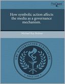 How Symbolic Action Affects The Media As A Governance Mechanism.