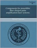 Components For Monolithic Fiber Chirped Pulse Amplification Laser Systems.