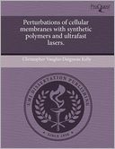 Perturbations Of Cellular Membranes With Synthetic Polymers And Ultrafast Lasers.