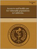 Access To Oral Health Care For Vulnerable Populations In California.