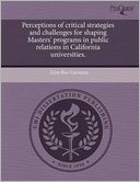 Perceptions Of Critical Strategies And Challenges For Shaping Masters' Programs In Public Relations In California Universities.