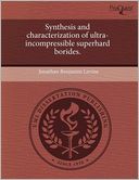 Synthesis And Characterization Of Ultra-Incompressible Superhard Borides.
