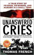 Unanswered Cries: A True Story Of Friends, Neighbors, And Murder In A Small Town