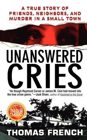 Unanswered Cries: A True Story Of Friends, Neighbors, And Murder In A Small Town