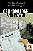 Of Knowledge and Power: The Complexities of National Intelligence