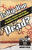 Is Hip-Hop Dead?: The Past, Present, and Future of America's Most Wanted Music