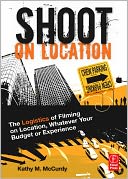 Shoot on Location: The Logistics of Filming on Location, Whatever Your Budget or Experience