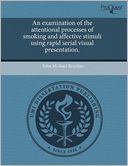 An Examination Of The Attentional Processes Of Smoking And Affective Stimuli Using Rapid Serial Visual Presentation.