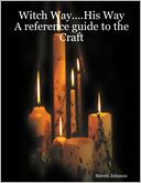 Witch Way....His Way a Reference Guide to the Craft
