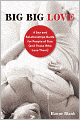 Big Big Love, Revised: A Sex and Relationships Guide for People of Size (and Those Who Love Them)