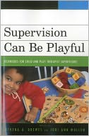 Supervision Can Be Playful: Techniques for Child and Play Therapist Supervisors
